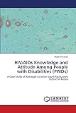 HIV/AIDs Knowledge and Attitude Among People with Disabilities (PWDs): A Case Study of Kamagak Location South Rachuonyo District in Kenya