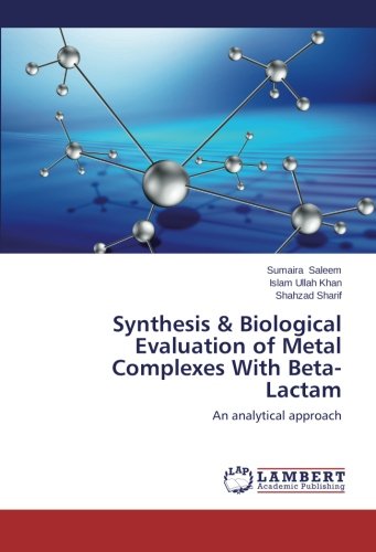 Book Cover Synthesis & Biological Evaluation of Metal Complexes With Beta-Lactam: An analytical approach