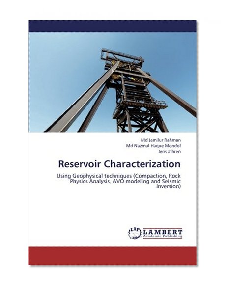 Reservoir Characterization: Using Geophysical techniques (Compaction, Rock Physics Analysis, AVO modeling and Seismic Inversion)