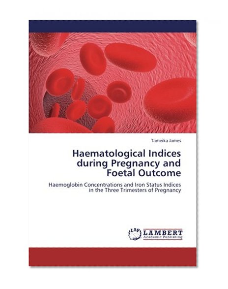 Haematological Indices during Pregnancy and Foetal Outcome: Haemoglobin Concentrations and Iron Status Indices in the Three Trimesters of Pregnancy