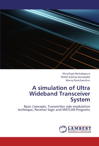 A simulation of Ultra Wideband Transceiver System: Basic Concepts, Transmitter side modulation technique, Receiver logic and MATLAB Programs