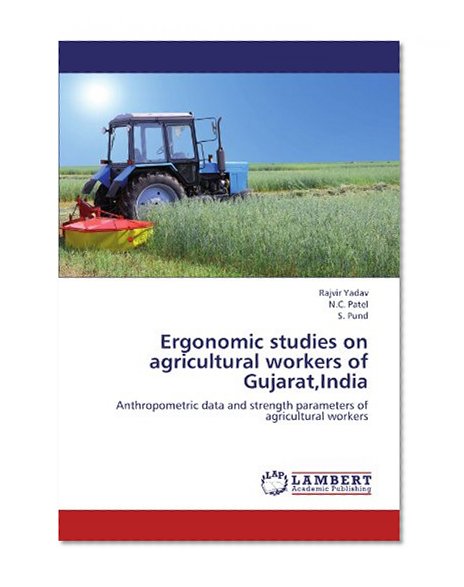 Ergonomic studies on agricultural workers of Gujarat,India: Anthropometric data and strength parameters of agricultural workers