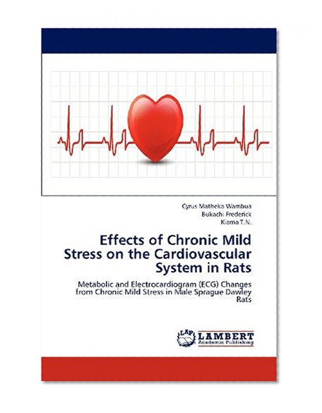 Effects of Chronic Mild Stress on the Cardiovascular System in Rats: Metabolic and Electrocardiogram (ECG) Changes from Chronic Mild Stress in Male Sprague Dawley Rats