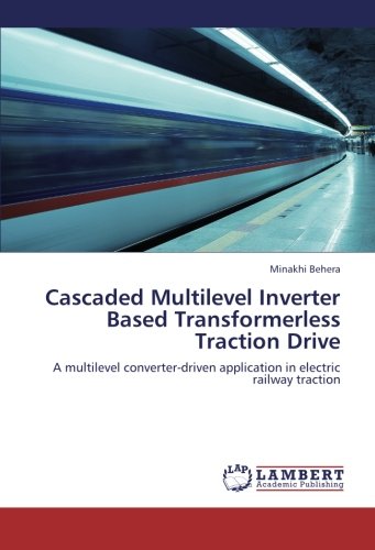 Cascaded Multilevel Inverter Based Transformerless Traction Drive: A multilevel converter-driven application in electric railway traction