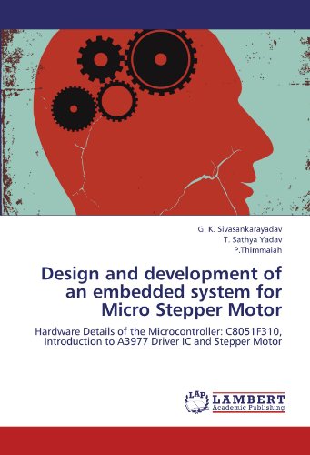 Design and development of an embedded system for Micro Stepper Motor: Hardware Details of the Microcontroller: C8051F310, Introduction to A3977 Driver IC and Stepper Motor