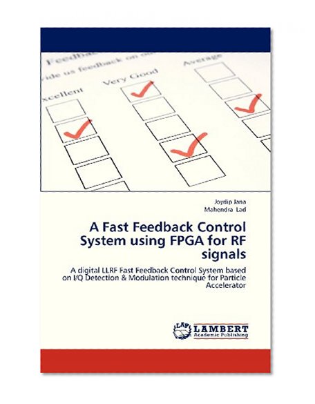 A Fast Feedback Control System using FPGA for RF signals: A digital LLRF Fast Feedback Control System based on I/Q Detection & Modulation technique for Particle Accelerator