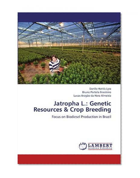Jatropha L.: Genetic Resources & Crop Breeding: Focus on Biodiesel Production in Brazil