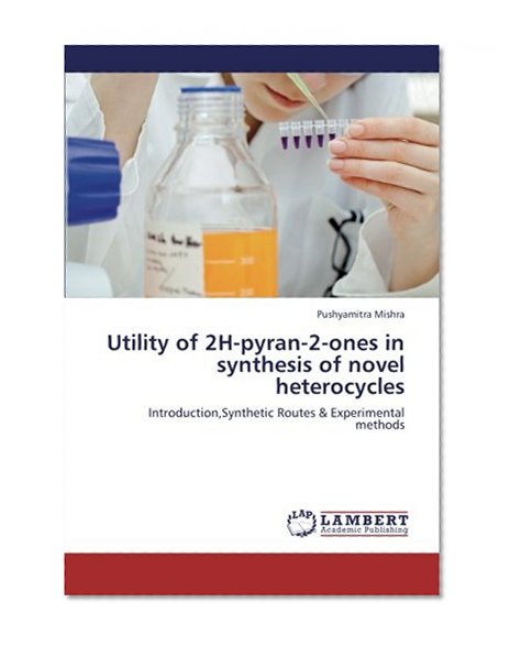 Utility of 2H-pyran-2-ones in synthesis of novel heterocycles: Introduction,Synthetic Routes & Experimental methods