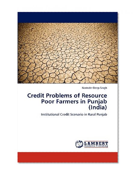 Credit Problems of Resource Poor Farmers in Punjab (India): Institutional Credit Scenario in Rural Punjab