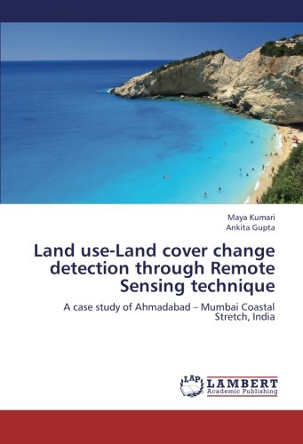 Land use-Land cover change detection through Remote Sensing technique: A case study of Ahmadabad - Mumbai Coastal Stretch, India