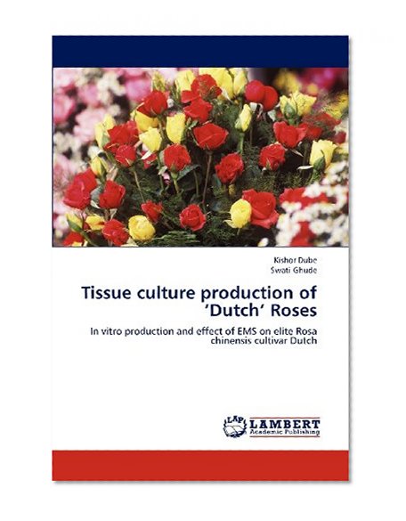 Tissue culture production of 'Dutch' Roses: In vitro production and effect of EMS on elite Rosa chinensis cultivar Dutch