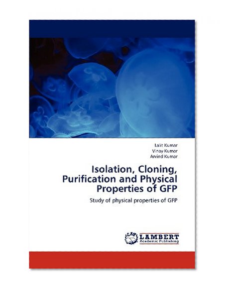 Isolation, Cloning, Purification and Physical Properties of GFP: Study of physical properties of GFP