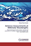 Antenna measurements at Millimeter Wavelengths: Novel techniques for the analysis, design and assessment of compact antenna test ranges in the mm - wavelength bands