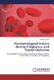 Haematological Indices during Pregnancy and Foetal Outcome: Haemoglobin Concentrations and Iron Status Indices in the Three Trimesters of Pregnancy