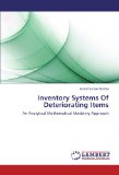 Inventory Systems Of Deteriorating Items: An Analytical Mathematical Modeling Approach