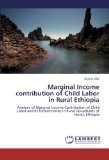 Marginal Income contribution of Child Labor in Rural Ethiopia: Analysis of Marginal Income Contribution of Child Labor and Its Determinants in Rural Households of Harari, Ethiopia