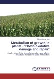 Metabolism of growth in plants - "Photo-oxidative damage and repair": Abiotic stress (light stress, temperature and salinity stress) and its repair by using Antioxidant