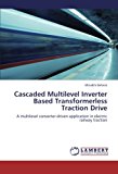 Cascaded Multilevel Inverter Based Transformerless Traction Drive: A multilevel converter-driven application in electric railway traction