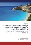Land use-Land cover change detection through Remote Sensing technique: A case study of Ahmadabad - Mumbai Coastal Stretch, India