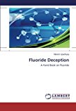 Fluoride Deception: A Hand Book on Fluoride