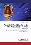 Adventist World Radio Is On The Air: A Case Study Of Tanzania: The Reactions of Local Listeners to International Religious Broadcasts