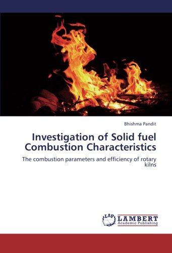 Book Cover Investigation of Solid fuel Combustion Characteristics: The combustion parameters and efficiency of rotary kilns