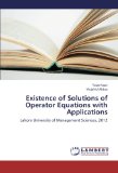 Existence of Solutions of Operator Equations with Applications: Lahore University of Management Sciences, 2012