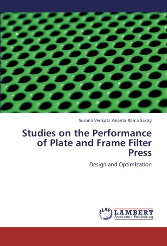 Book Cover Studies on the Performance of Plate and Frame Filter Press: Design and Optimization