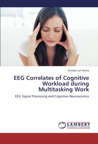 EEG Correlates of Cognitive Workload during Multitasking Work: EEG Signal Processing and Cognitive Neuroscience