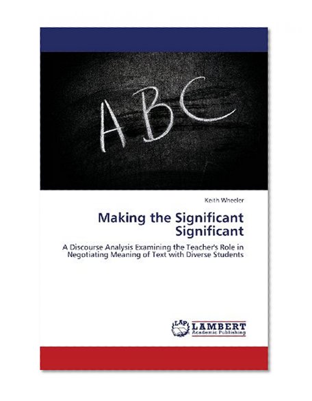 Making the Significant Significant: A Discourse Analysis Examining the Teacher's Role in Negotiating Meaning of Text with Diverse Students