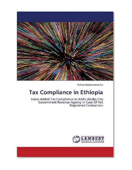 Tax Compliance in Ethiopia: Value Added Tax Compliance in Addis Ababa City Government Revenue Agency in Case Of Vat Registered Contractors