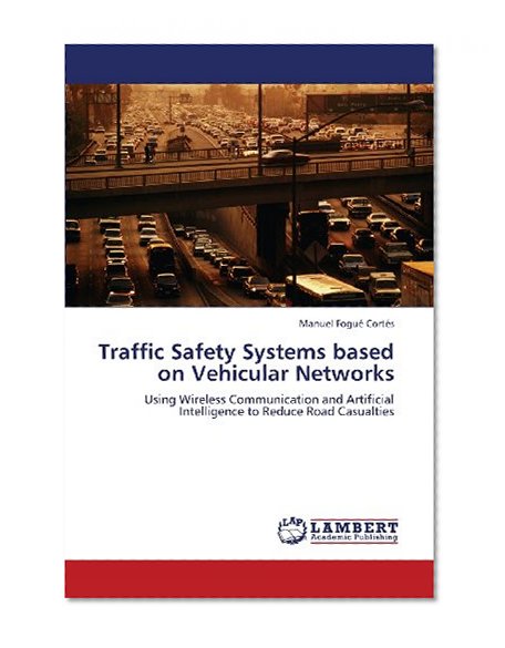 Traffic Safety Systems based on Vehicular Networks: Using Wireless Communication and Artificial Intelligence to Reduce Road Casualties