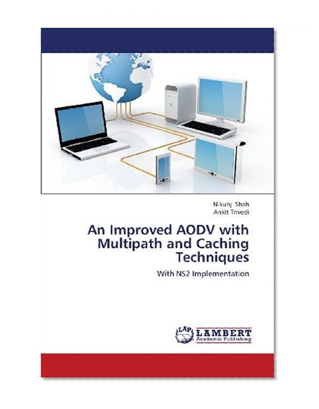 An Improved AODV with Multipath and Caching Techniques: With NS2 Implementation