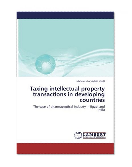 Book Cover Taxing  intellectual property transactions in developing countries: The case of pharmaceutical indusrty in Egypt and India