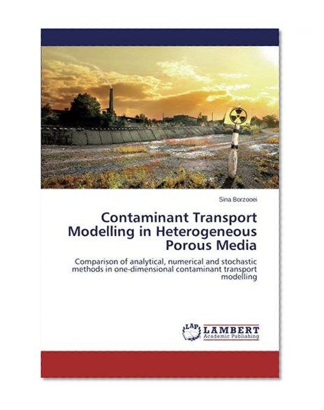 Contaminant Transport Modelling in Heterogeneous Porous Media: Comparison of analytical, numerical and stochastic methods in one-dimensional contaminant transport modelling