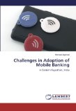 Challenges in Adoption of Mobile Banking: in Eastern Rajasthan, India