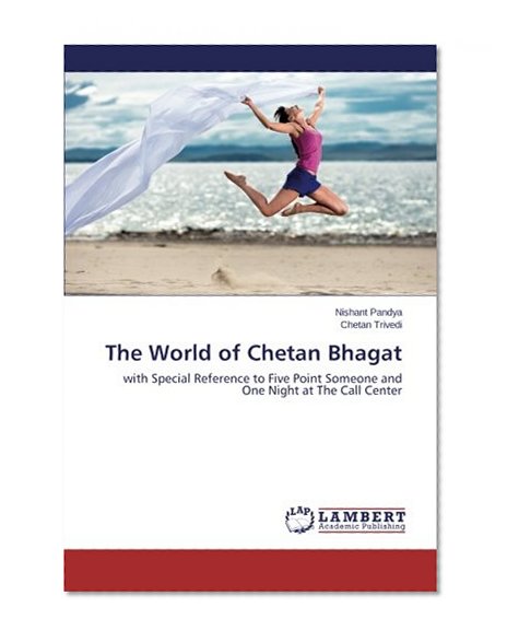 The World of Chetan Bhagat: with Special Reference to Five Point Someone and One Night at The Call Center