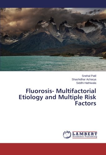 Fluorosis- Multifactorial Etiology and Multiple Risk Factors