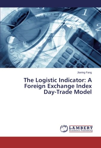 Book Cover The Logistic Indicator: A Foreign Exchange Index Day-Trade Model
