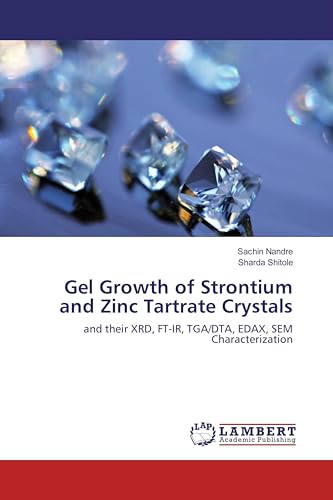 Gel Growth of Strontium and Zinc Tartrate Crystals: and their XRD, FT-IR, TGA/DTA, EDAX, SEM Characterization