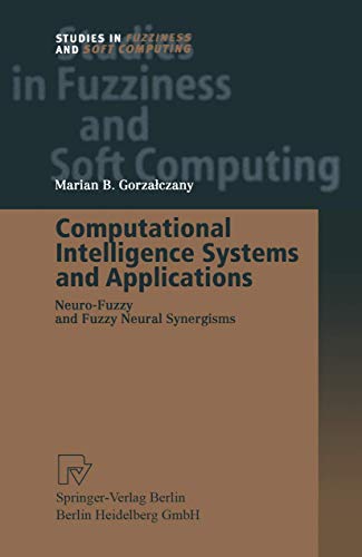 Computational Intelligence Systems and Applications: Neuro-Fuzzy and Fuzzy Neural Synergisms (Studies in Fuzziness and Soft Computing)