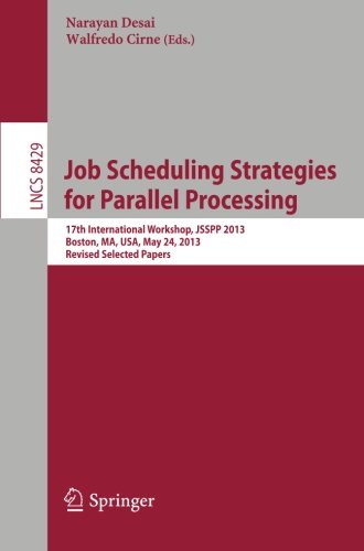 Job Scheduling Strategies for Parallel Processing: 17th International Workshop, JSSPP 2013, Boston, MA, USA, May 24, 2013 Revised Selected Papers (Lecture Notes in Computer Science)