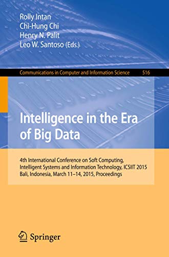 Intelligence in the Era of Big Data: 4th International Conference on Soft Computing, Intelligent Systems, and Information Technology, ICSIIT 2015, ... in Computer and Information Science)