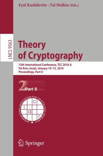 Theory of Cryptography: 13th International Conference, TCC 2016-A, Tel Aviv, Israel, January 10-13, 2016, Proceedings, Part II (Lecture Notes in Computer Science)