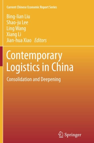 Contemporary Logistics in China: Consolidation and Deepening (Current Chinese Economic Report Series)