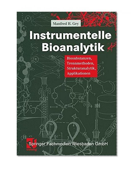 Instrumentelle Bioanalytik: Biosubstanzen, Trennmethoden, Strukturanalytik, Applikationen (German Edition)