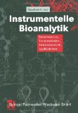 Instrumentelle Bioanalytik: Biosubstanzen, Trennmethoden, Strukturanalytik, Applikationen (German Edition)