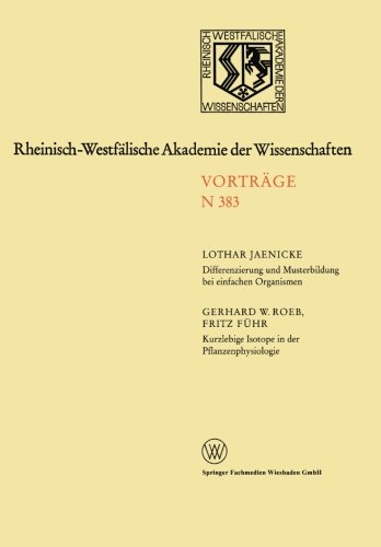 Differenzierung und Musterbildung bei einfachen Organismen. Kurzlebige Isotope in der Pflanzenphysiologie am Beispiel des 11C-Radiokohlenstoffs: 362. ... Akademie der Wissenschaften) (German Edition)