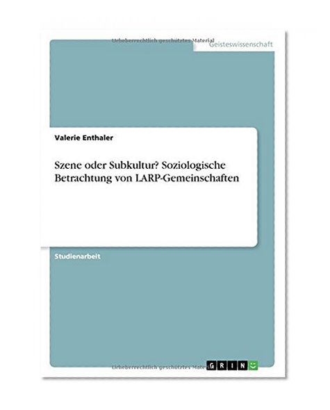 Szene Oder Subkultur? Soziologische Betrachtung Von Larp-Gemeinschaften (German Edition)