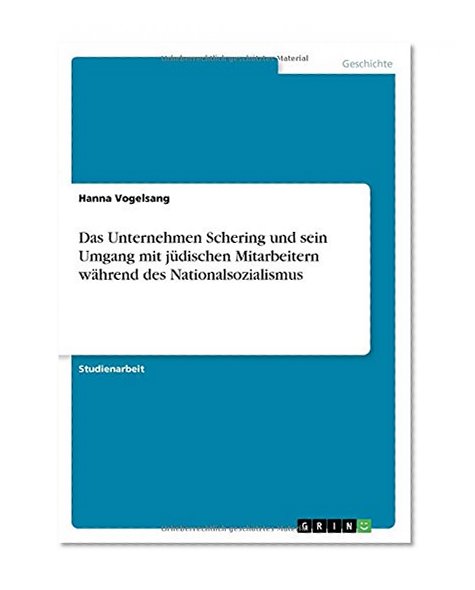 Das Unternehmen Schering Und Sein Umgang Mit Judischen Mitarbeitern Wahrend Des Nationalsozialismus (German Edition)